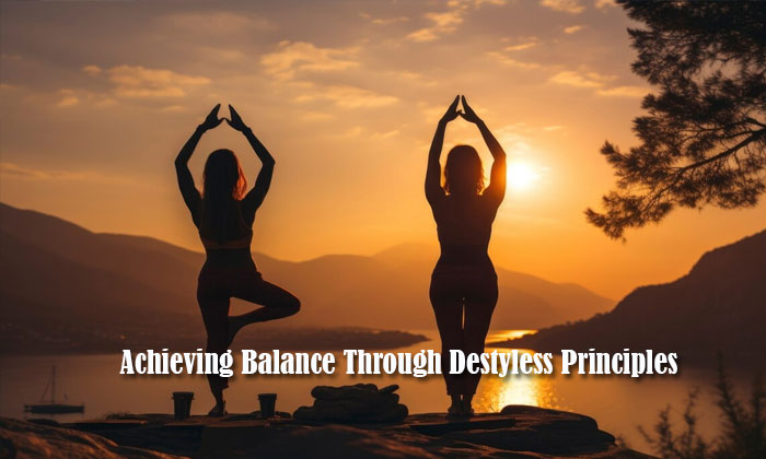 achieving balance through destyless principles