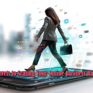 secrets to scaling your online business rapidly