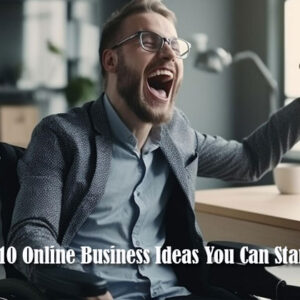 top 10 online business ideas you can start today