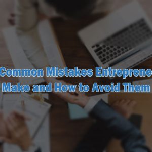 common mistakes entrepreneurs make