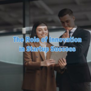 the role of innovation in startup success